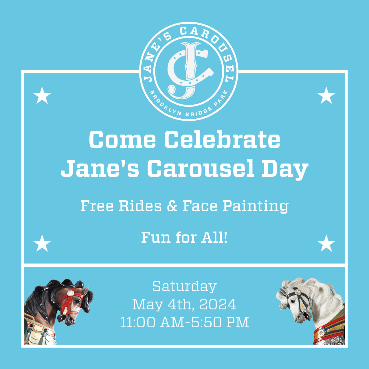 Come Celebrate Jane's Carousel Day! Free Rides & Face Painting—Fun for All! Saturday, May 4th, 11:00am—5:50pm.